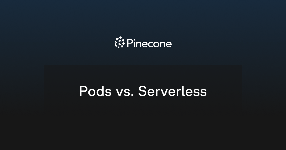 Pinecone Pods vs. Serverless: Migration Guide | Pinecone