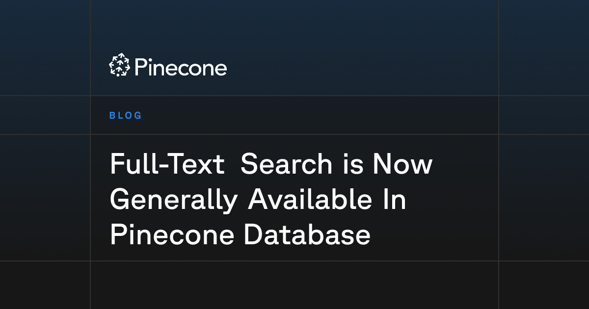 Full-Text Search is Now Generally Available In Pinecone Database