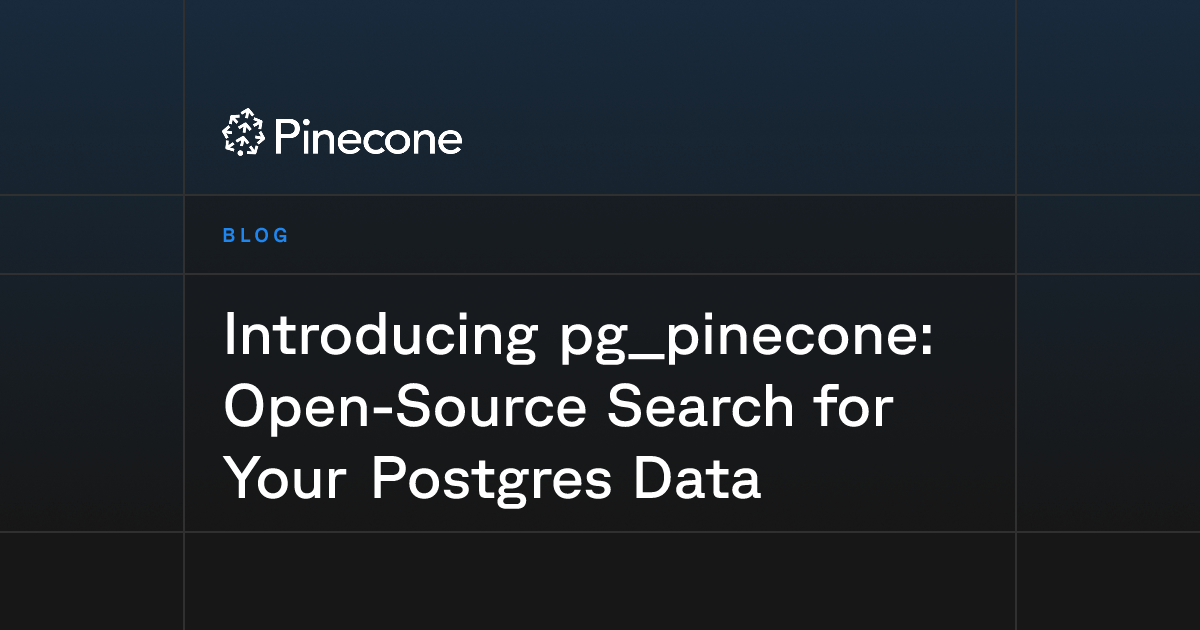 Introducing pg_pinecone: Open-Source Search for Your Postgres Data