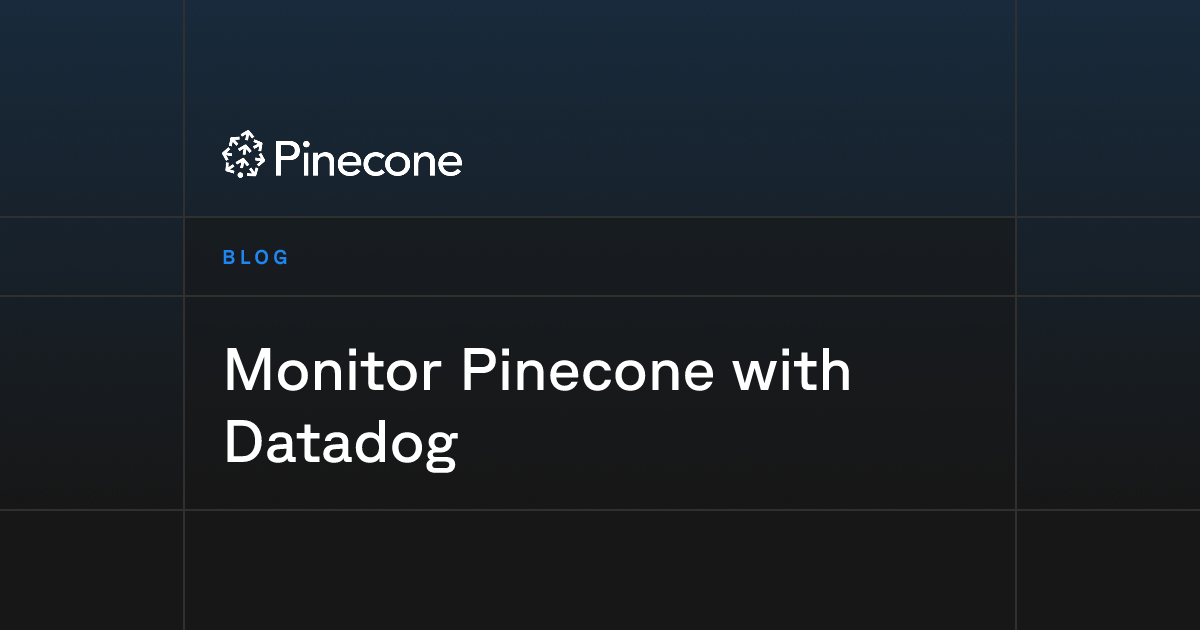 Monitor Pinecone with Datadog | Pinecone
