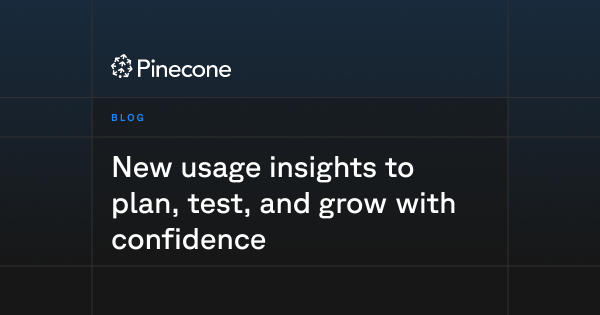 New usage insights to plan, test, and grow with confidence | Pinecone