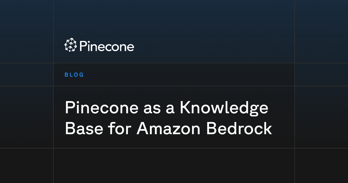 Pinecone as a Knowledge Base for Amazon Bedrock | Pinecone