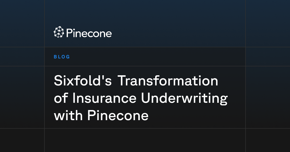 Sixfold's Transformation of Insurance Underwriting with Pinecone | Pinecone