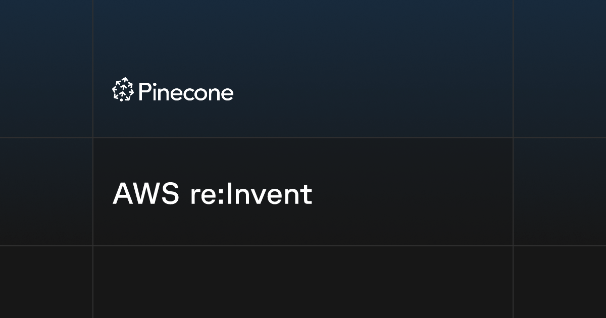 Aws Re Invent Pinecone