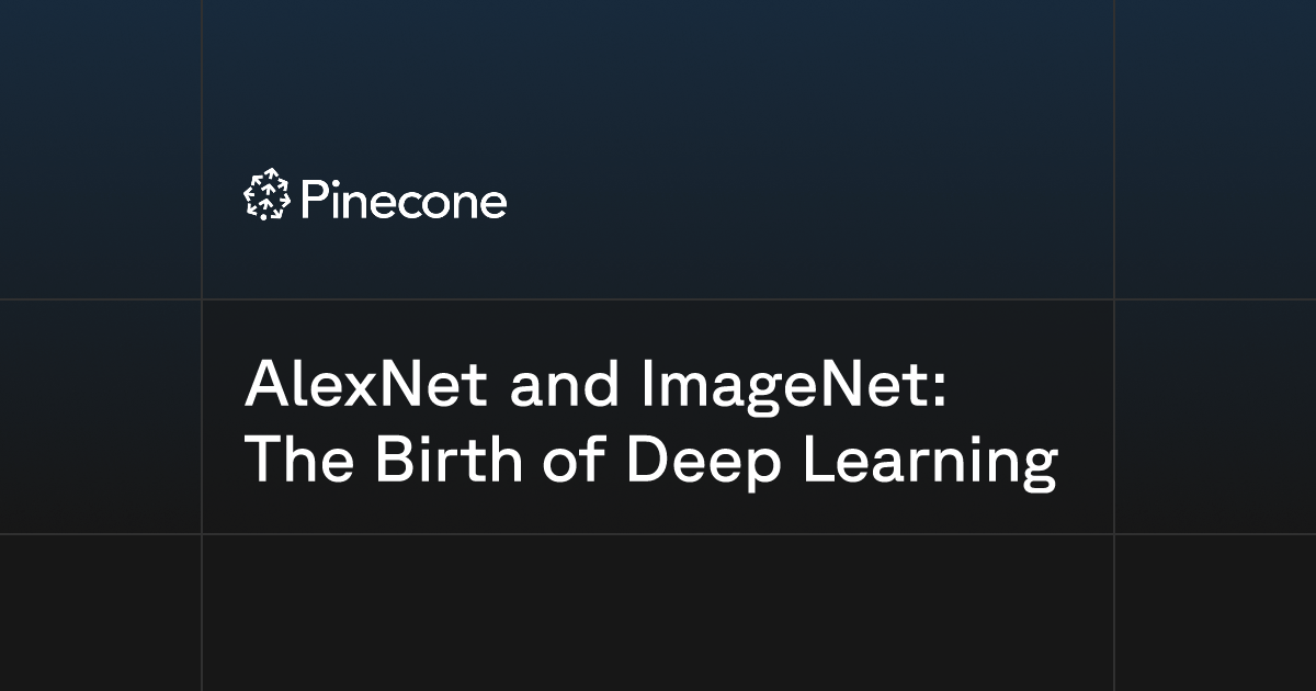 AlexNet and ImageNet: The Birth of Deep Learning | Pinecone