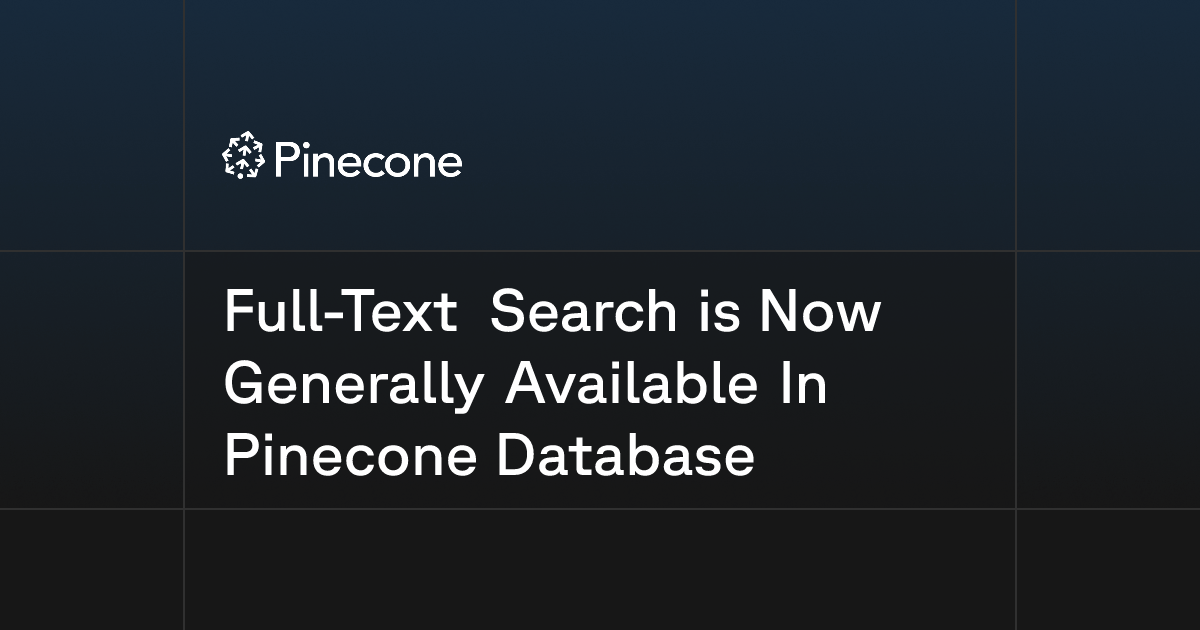 Full-Text Search is Now Generally Available In Pinecone Database