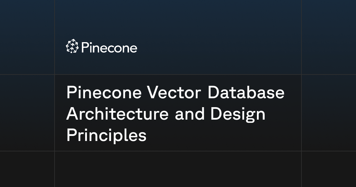 Pinecone Vector Database Architecture and Design Principles | Pinecone