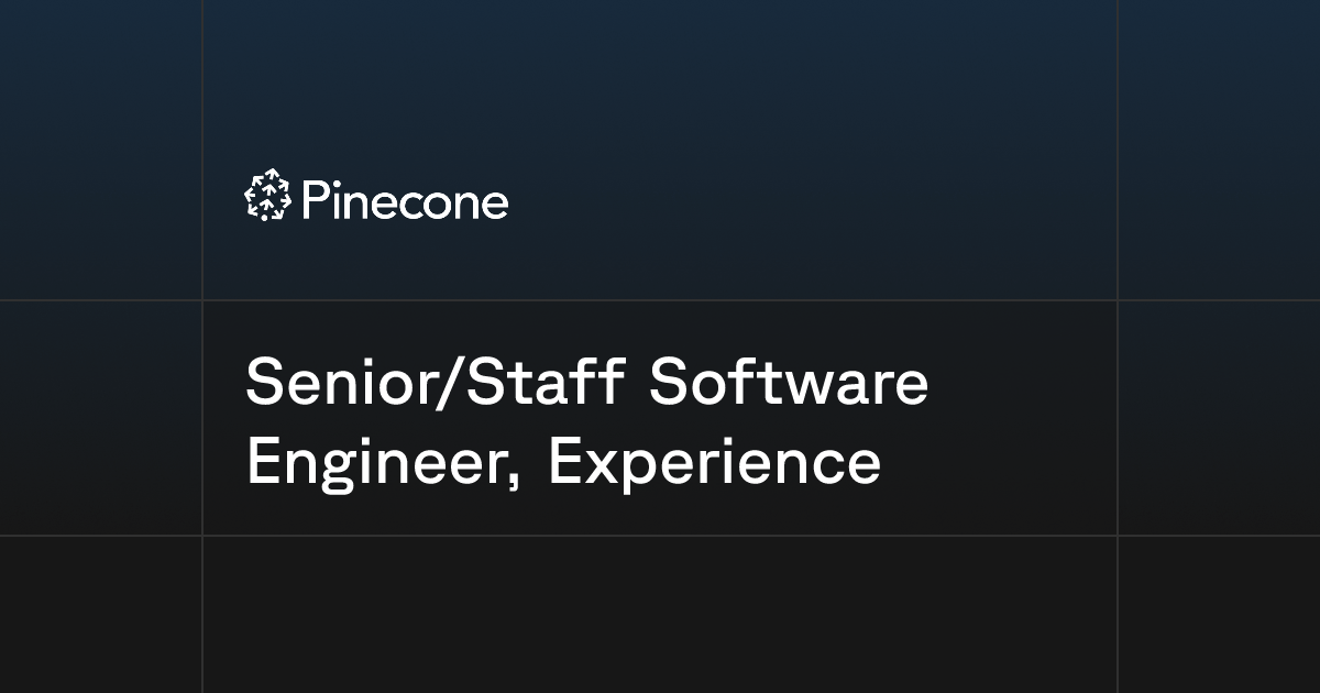 Senior/Staff Software Engineer, Experience | Pinecone